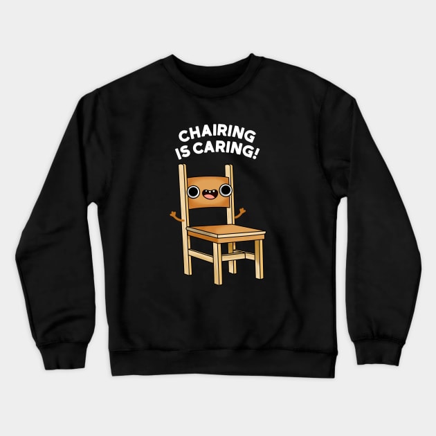 Chairing Is Caring Funny Chair Pun Crewneck Sweatshirt by punnybone